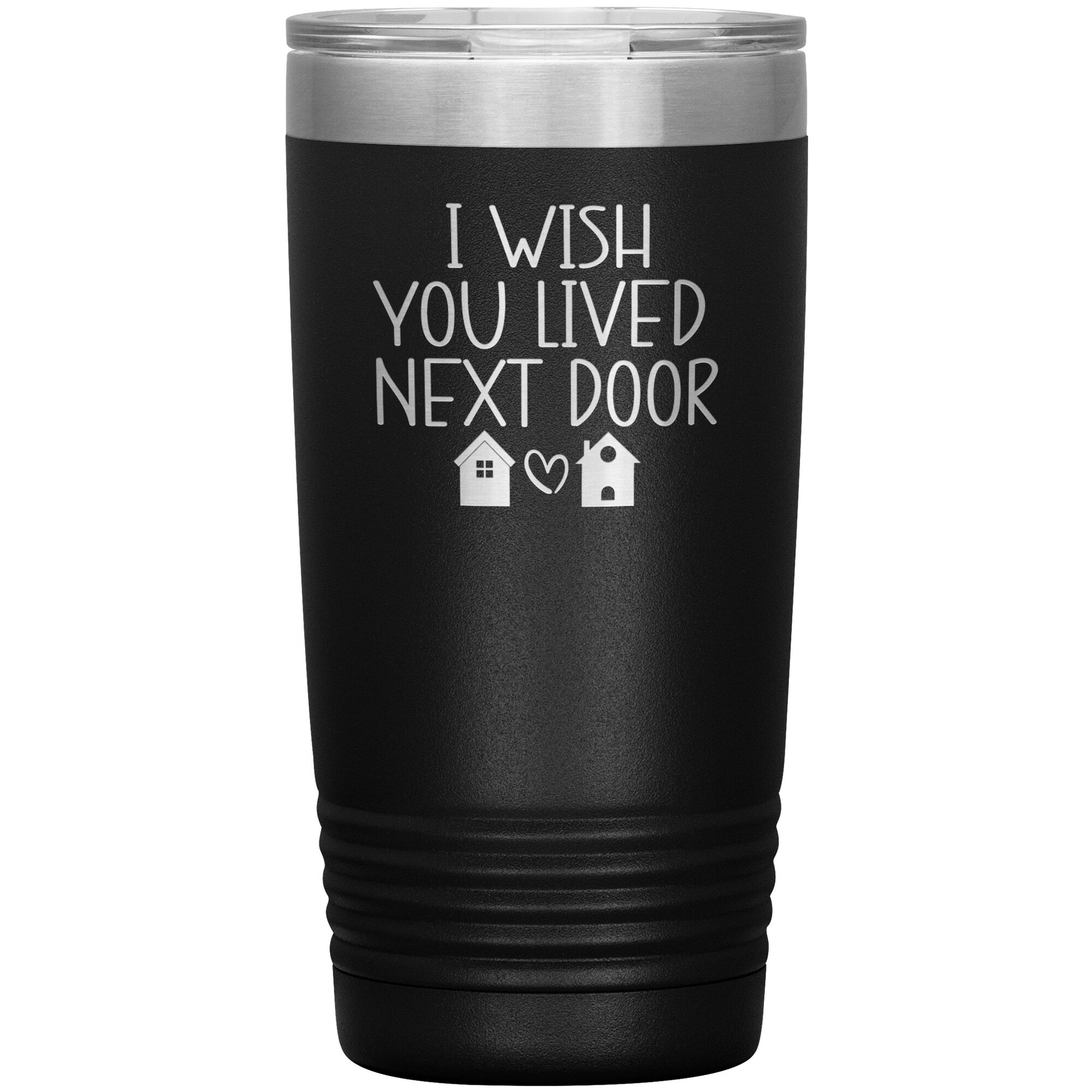 Wish You Lived Next Door Tumbler