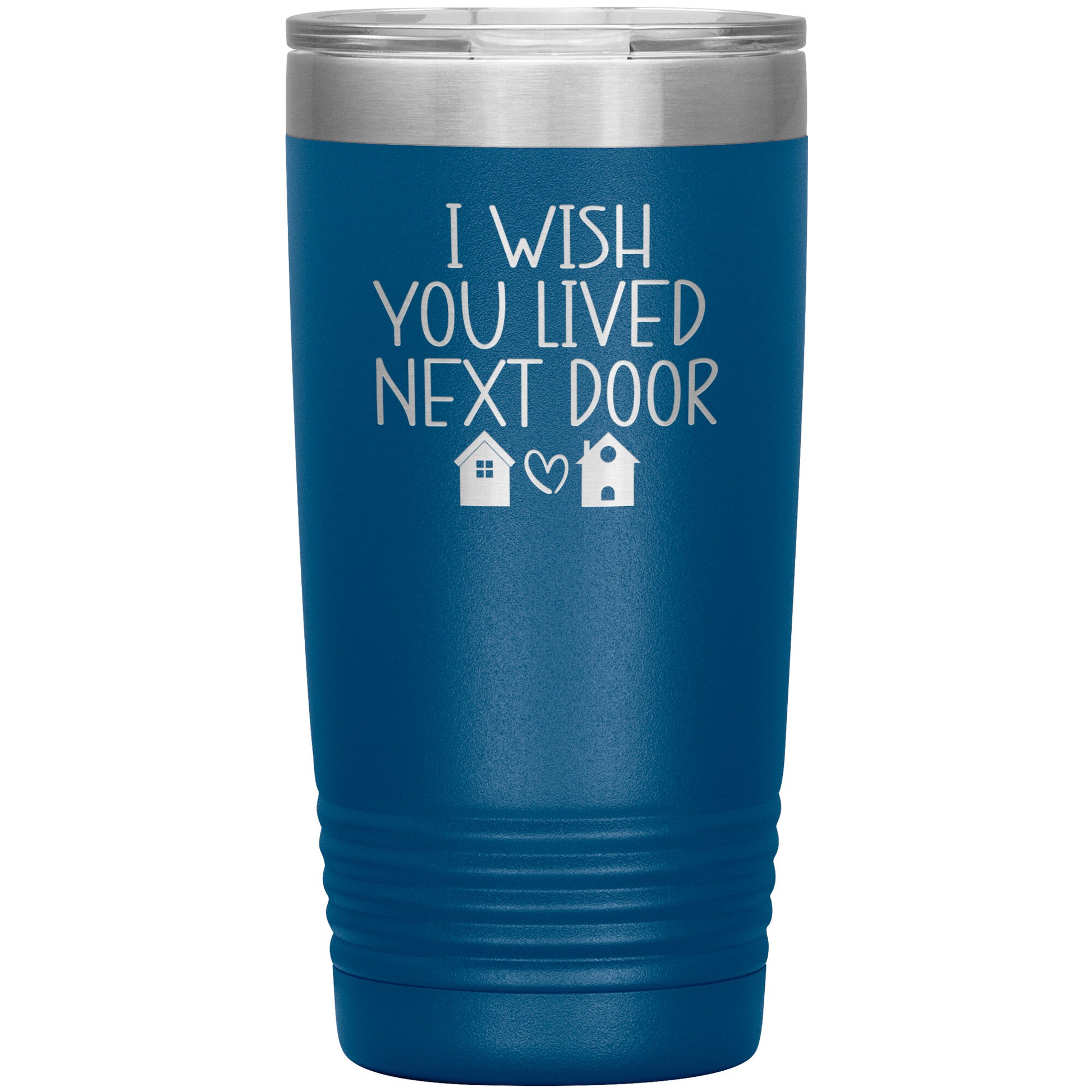 Wish You Lived Next Door Tumbler