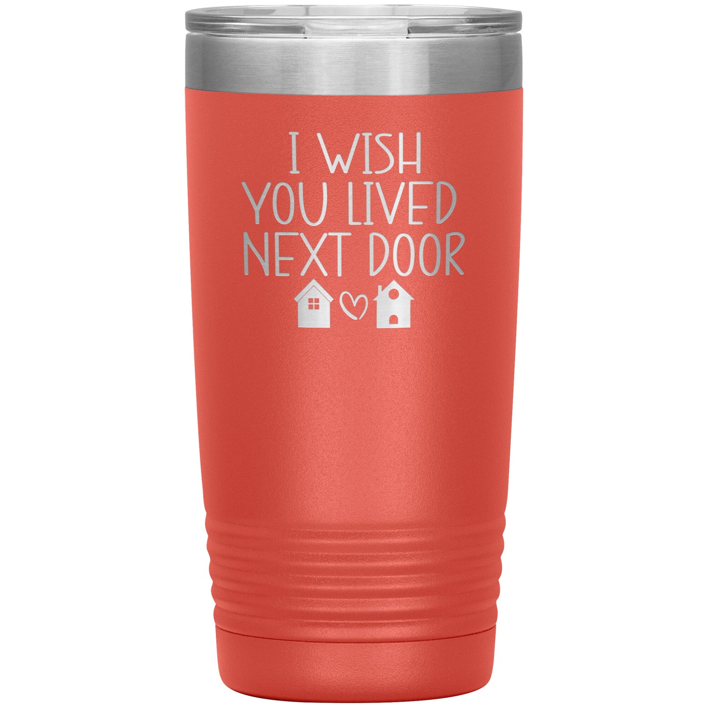 Wish You Lived Next Door Tumbler