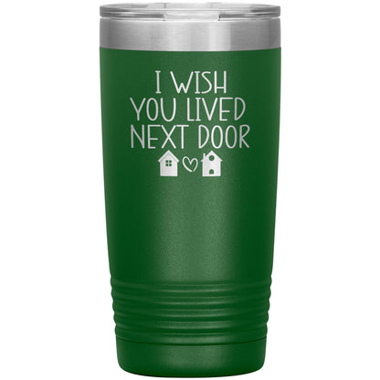 Wish You Lived Next Door Tumbler