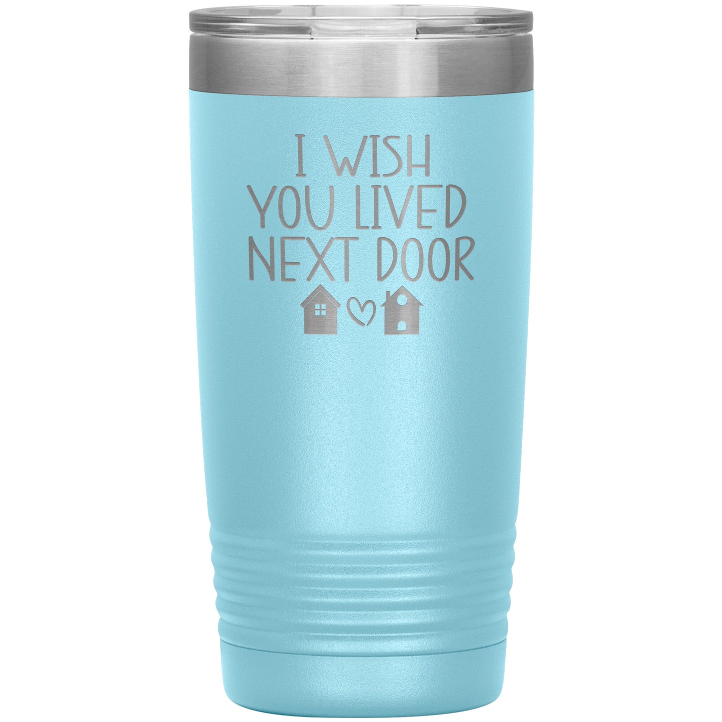 Wish You Lived Next Door Tumbler