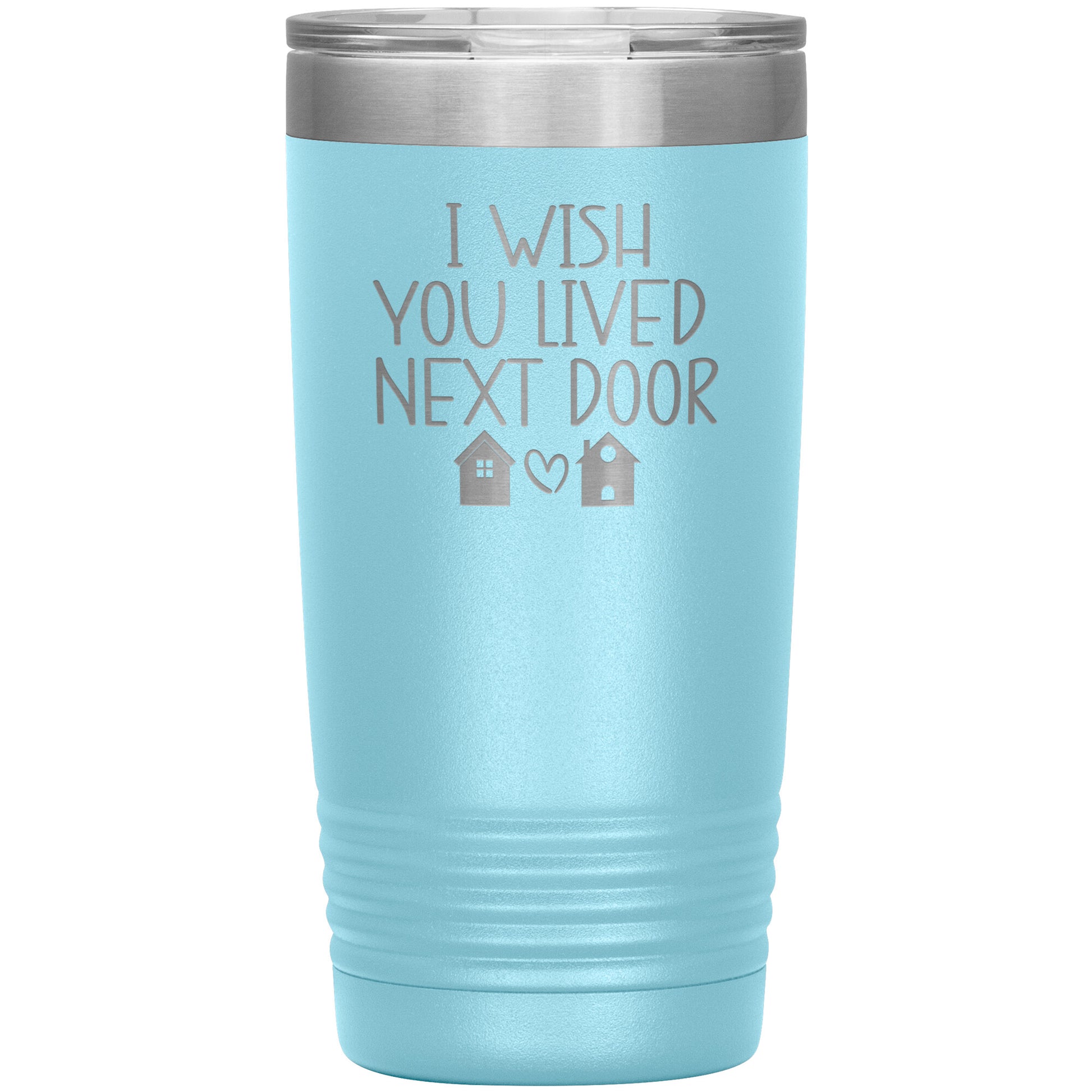 Wish You Lived Next Door Tumbler