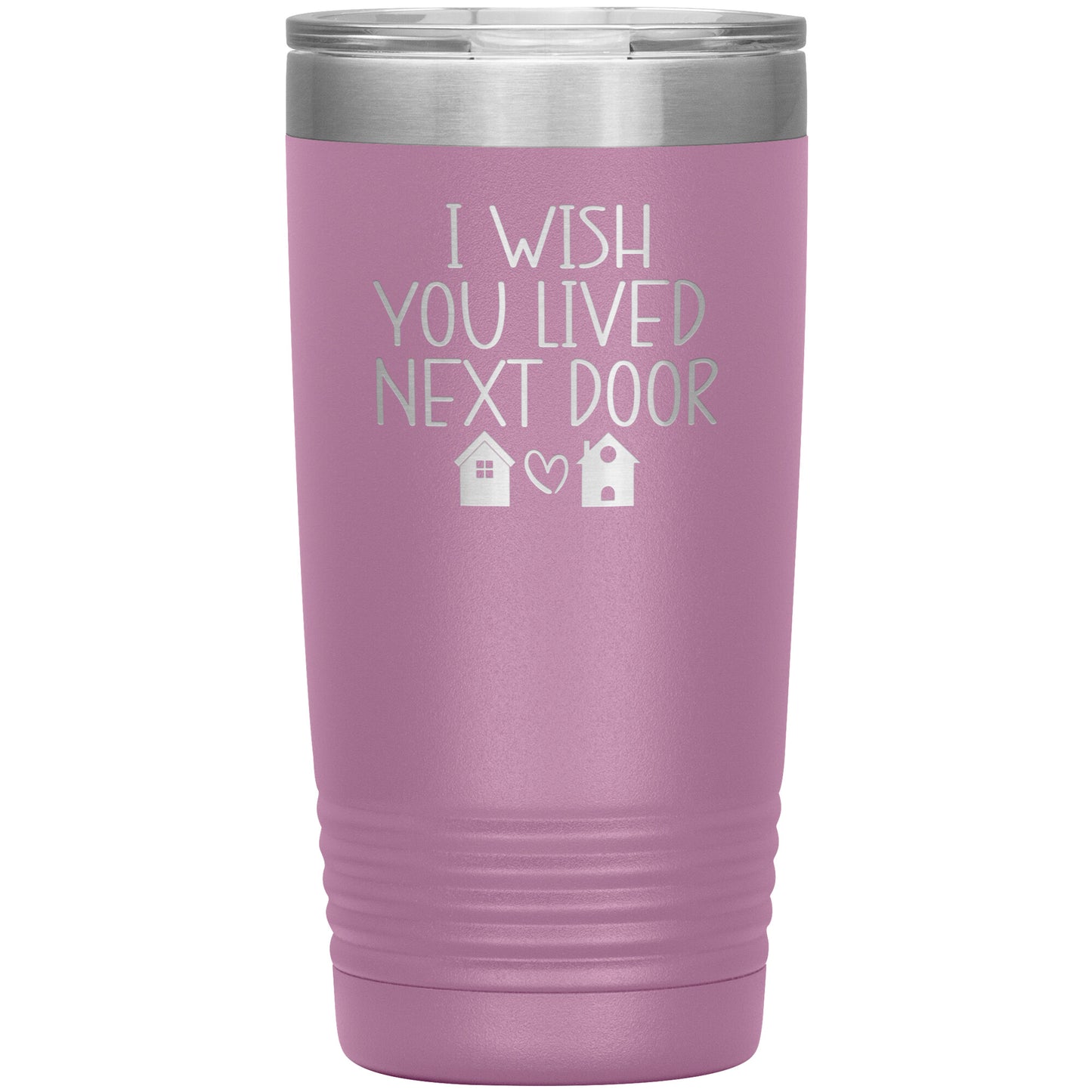 Wish You Lived Next Door Tumbler