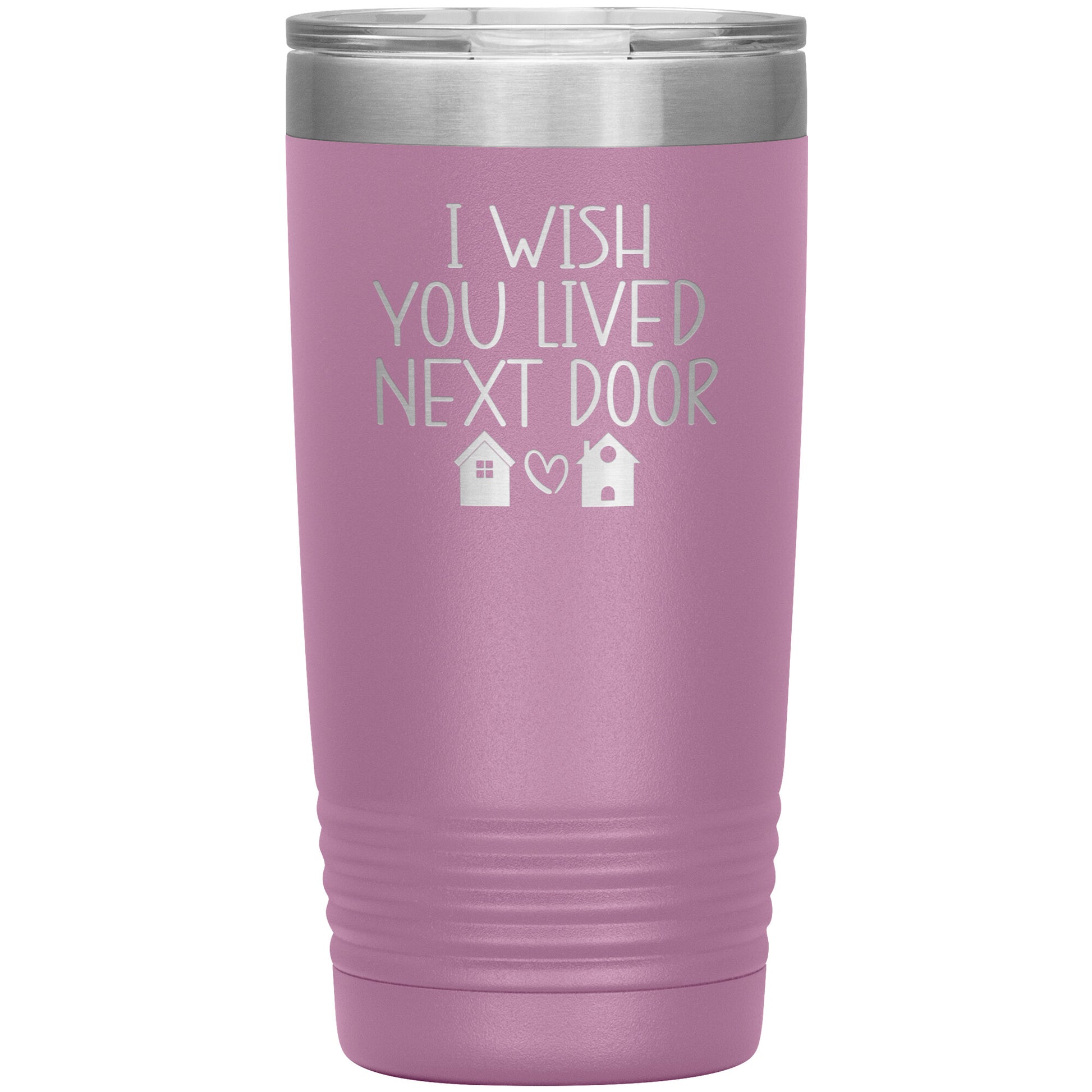 Wish You Lived Next Door Tumbler