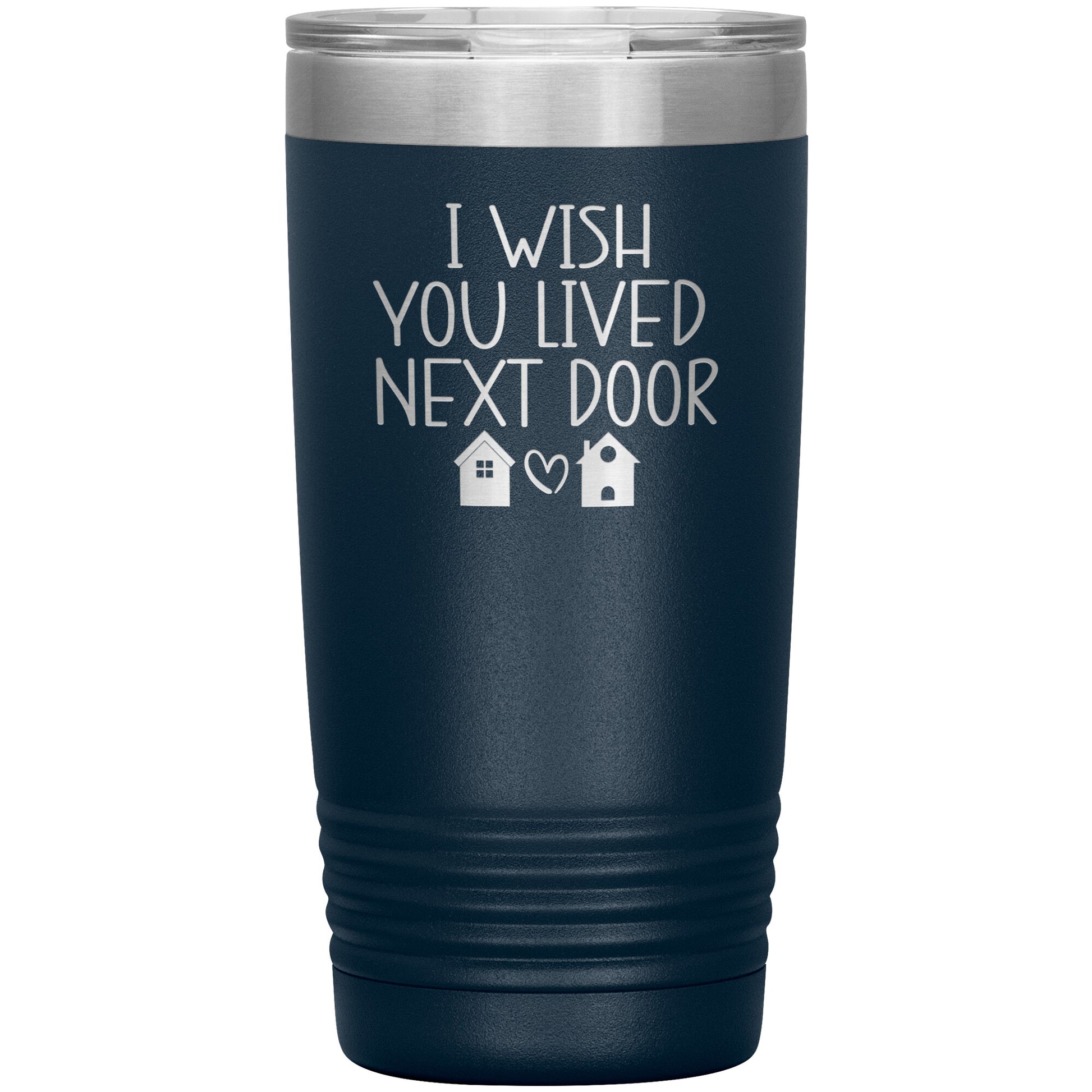 Wish You Lived Next Door Tumbler