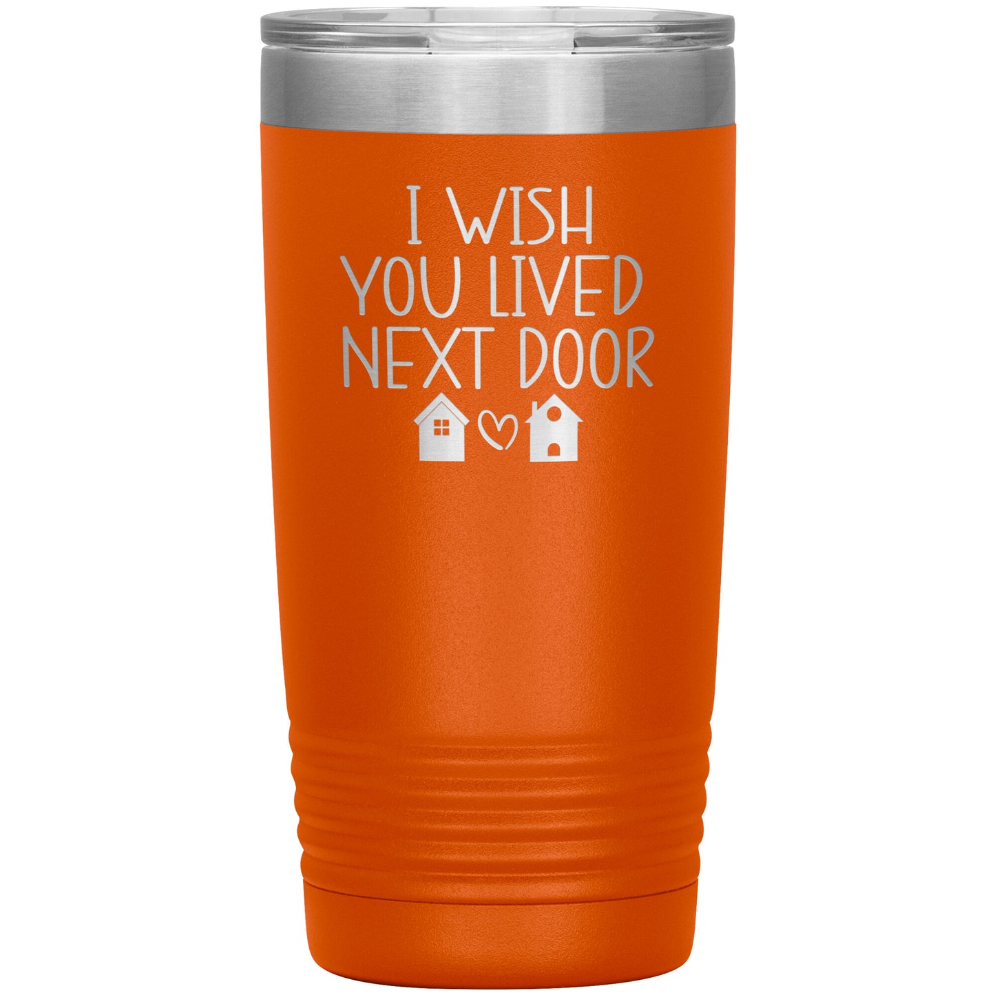 Wish You Lived Next Door Tumbler