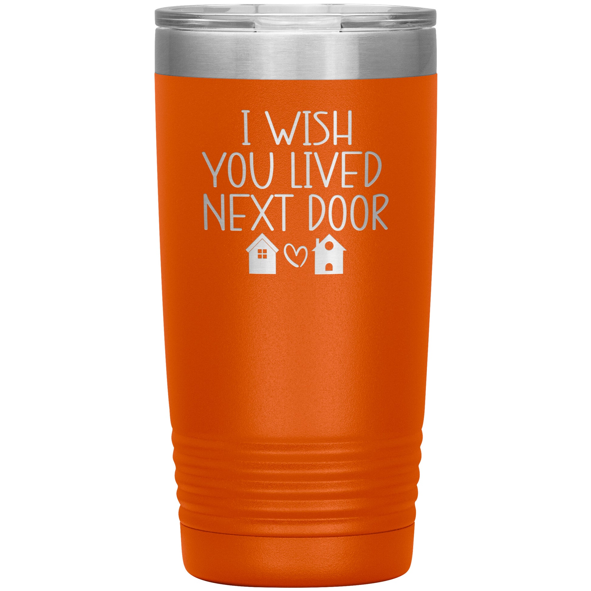 Wish You Lived Next Door Tumbler