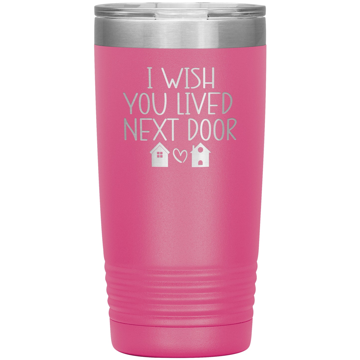 Wish You Lived Next Door Tumbler