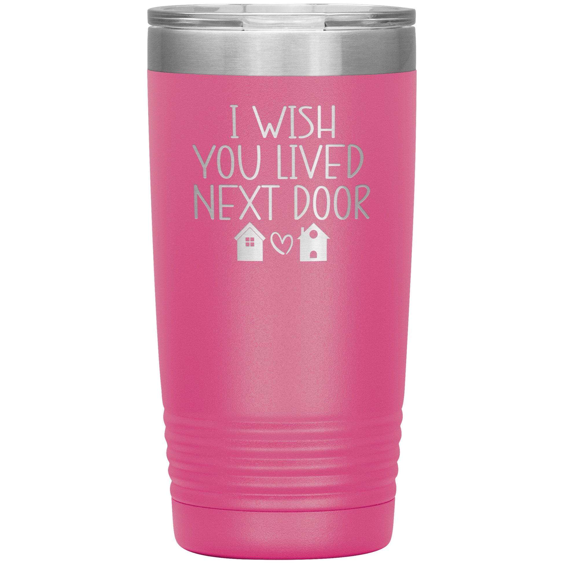 Wish You Lived Next Door Tumbler