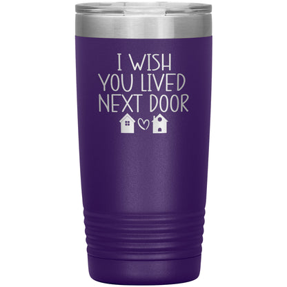 Wish You Lived Next Door Tumbler