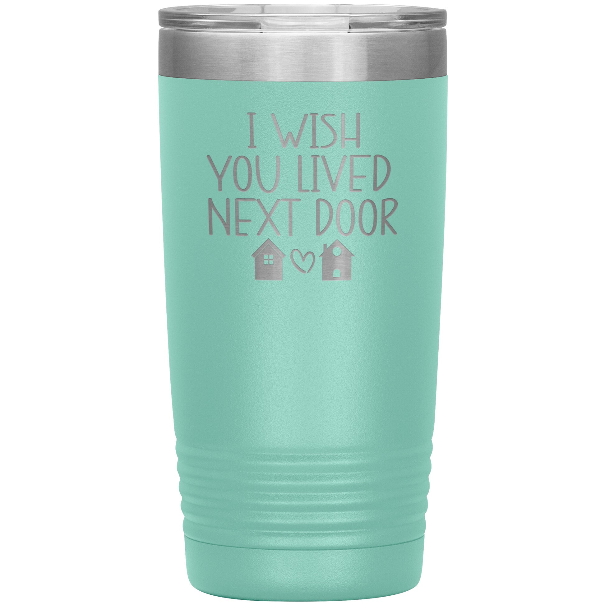 Wish You Lived Next Door Tumbler