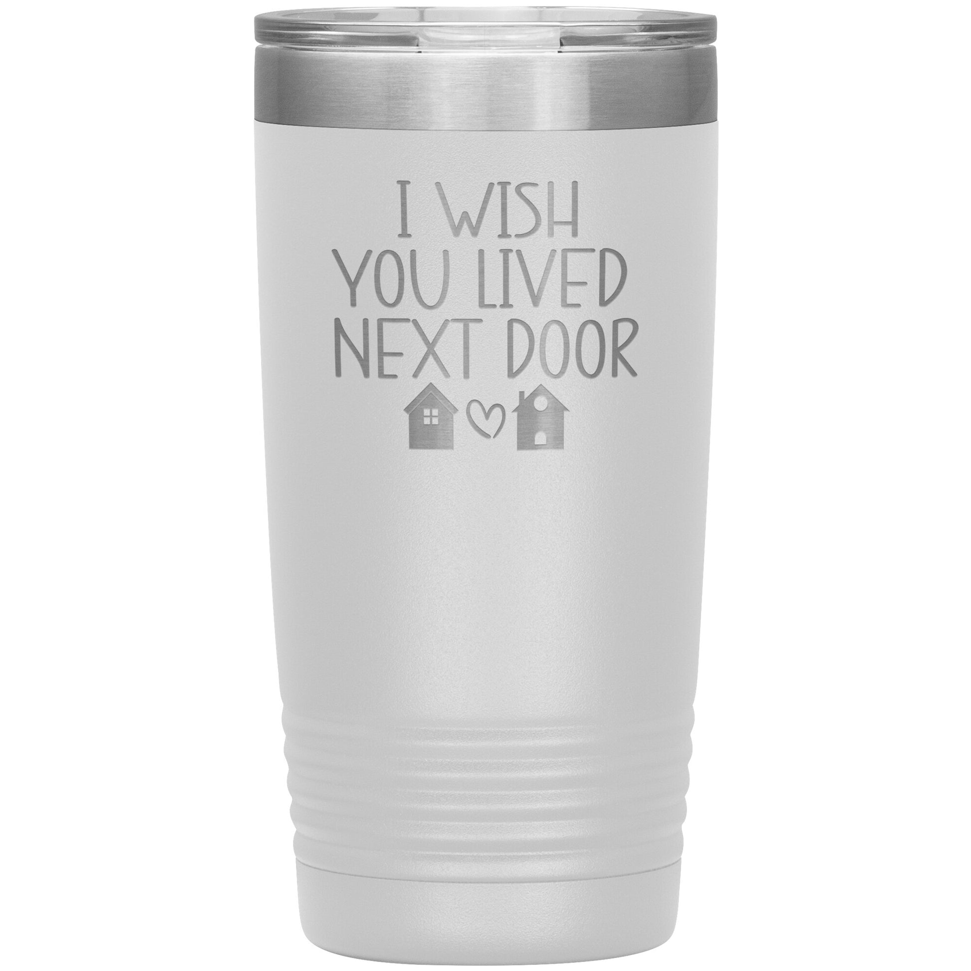 Wish You Lived Next Door Tumbler