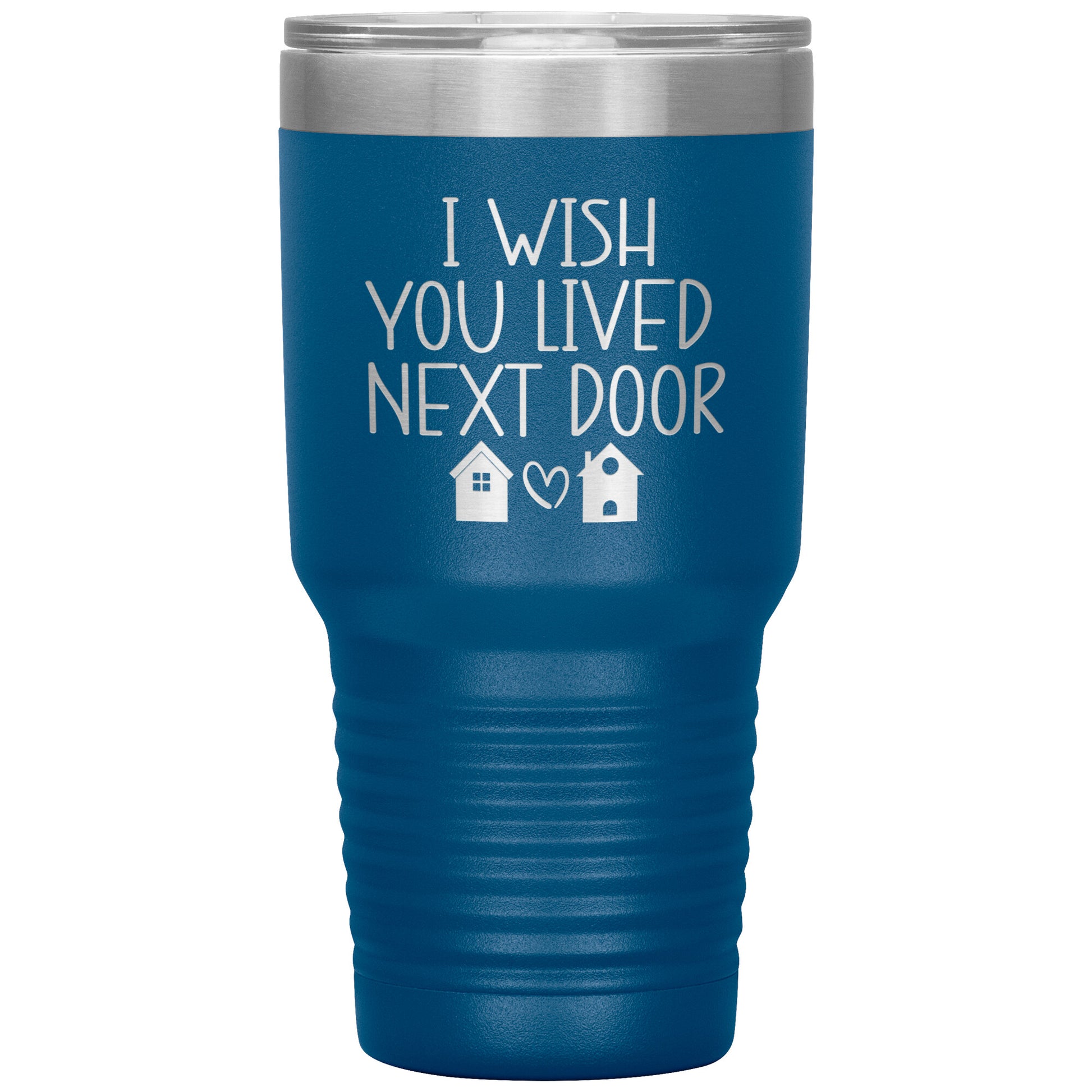 Wish You Lived Next Door Tumbler