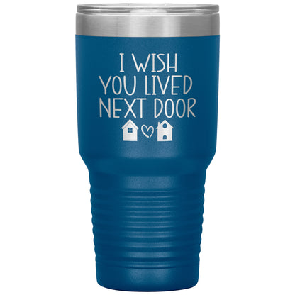 Wish You Lived Next Door Tumbler