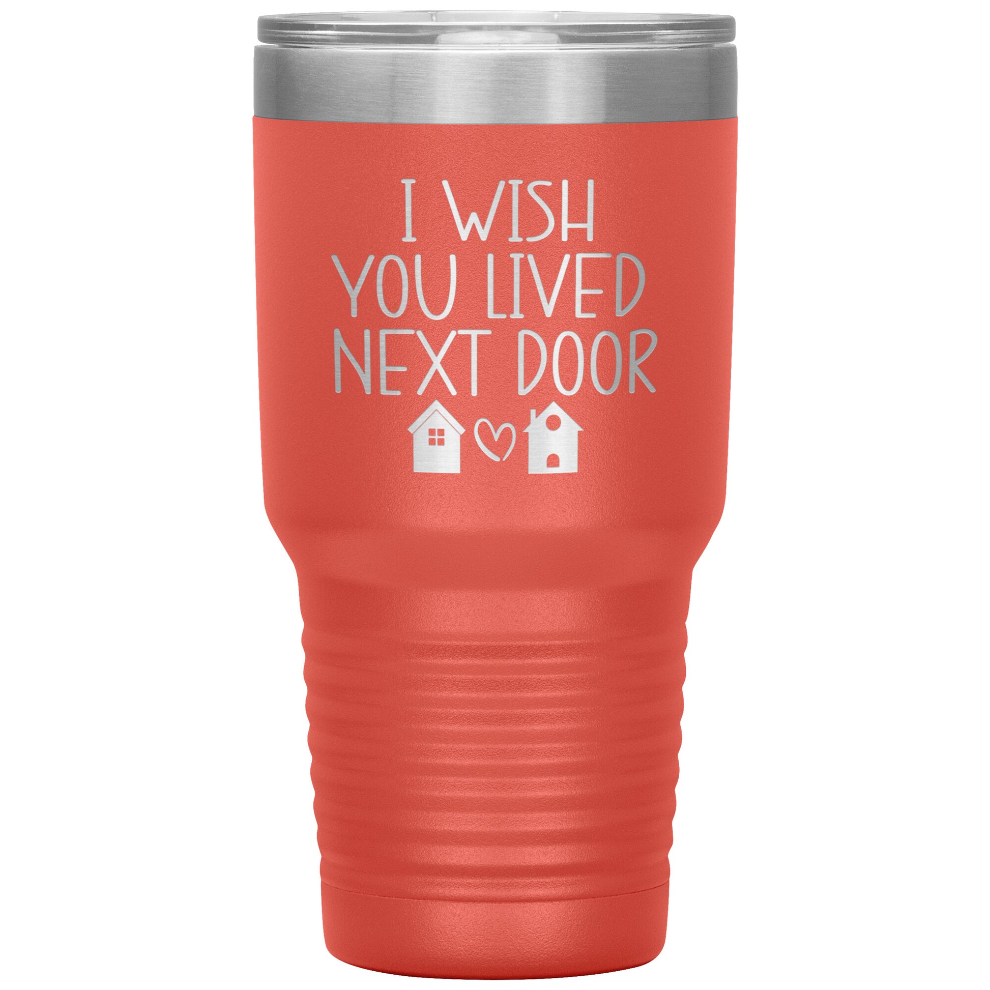 Wish You Lived Next Door Tumbler