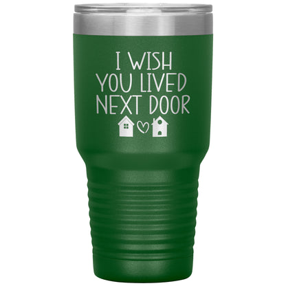 Wish You Lived Next Door Tumbler