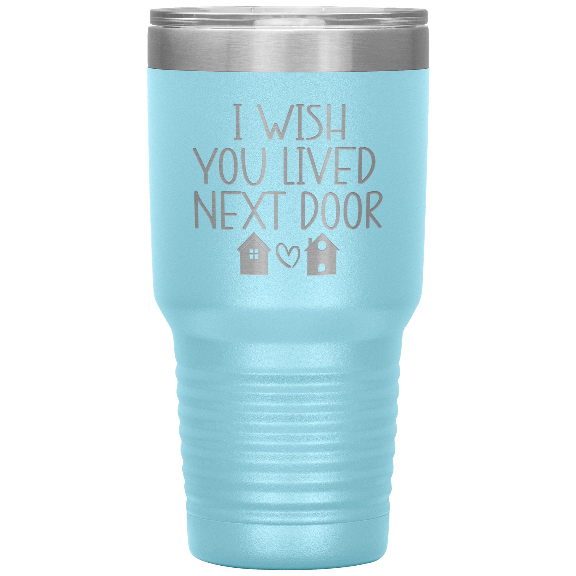 Wish You Lived Next Door Tumbler
