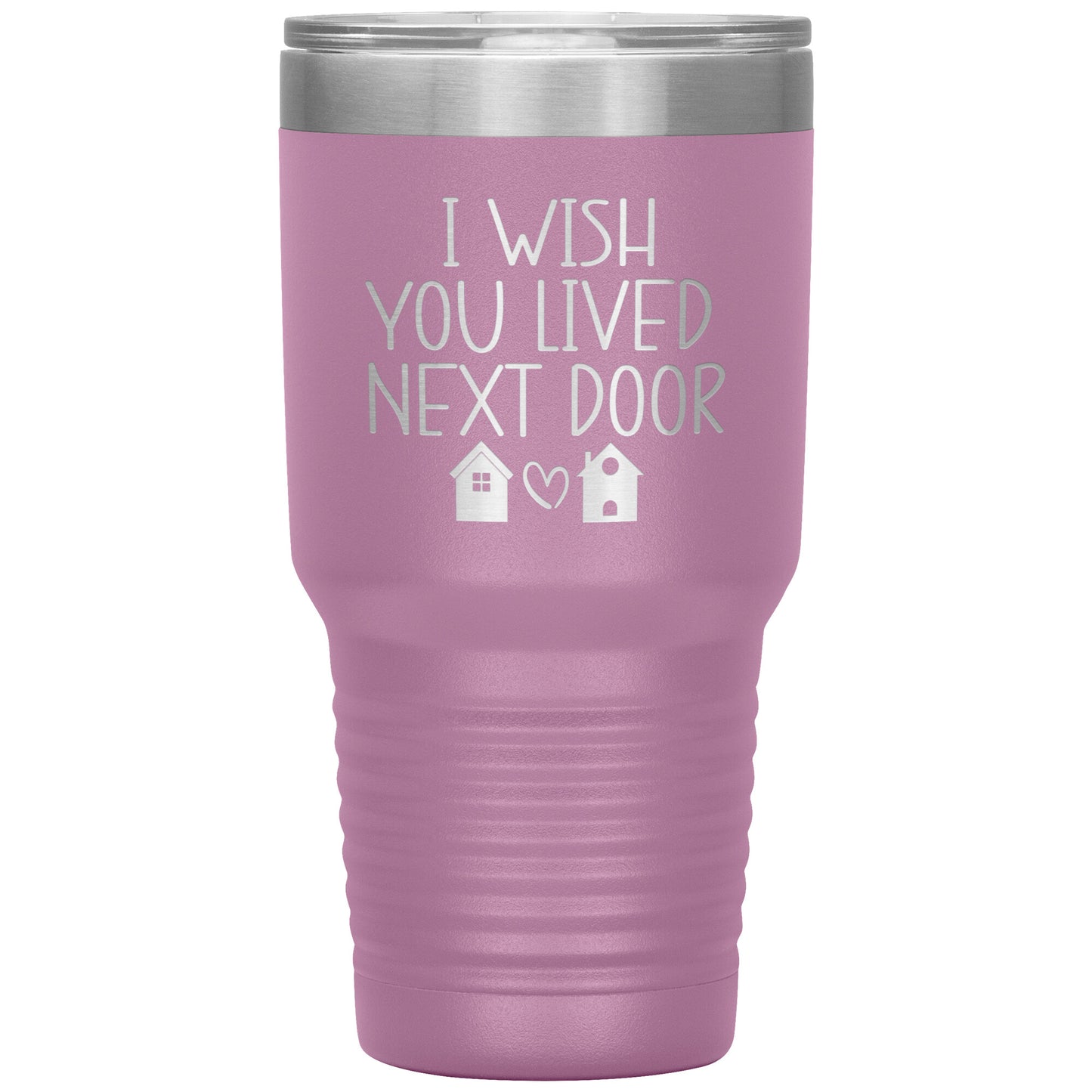 Wish You Lived Next Door Tumbler