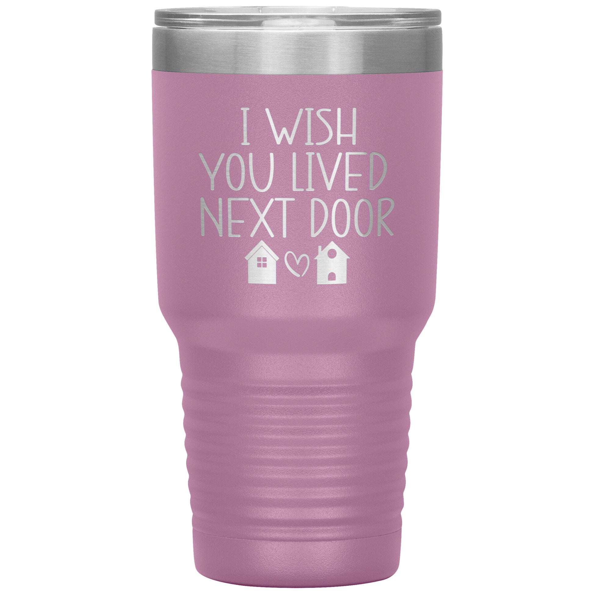 Wish You Lived Next Door Tumbler