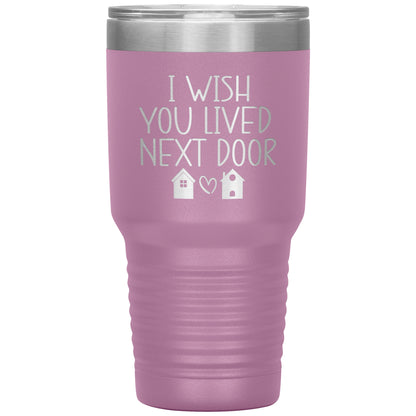 Wish You Lived Next Door Tumbler