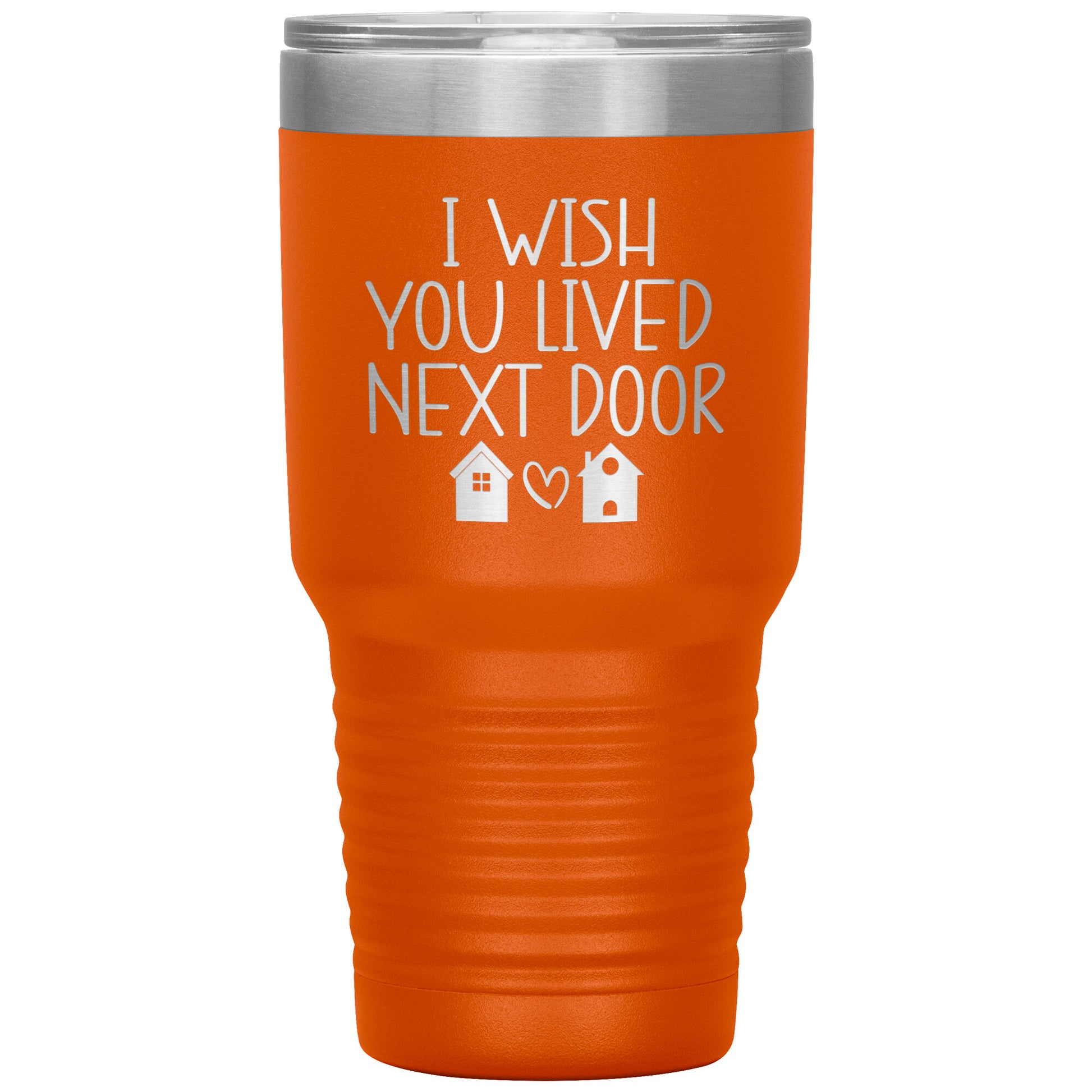 Wish You Lived Next Door Tumbler