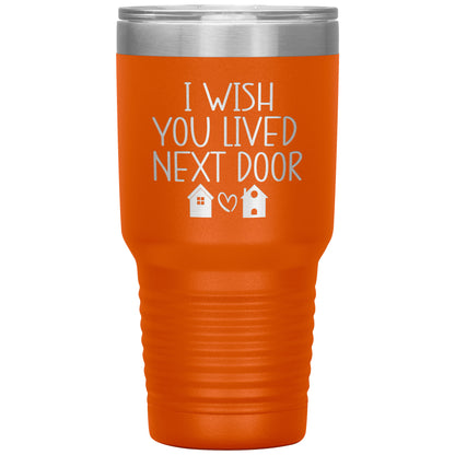 Wish You Lived Next Door Tumbler
