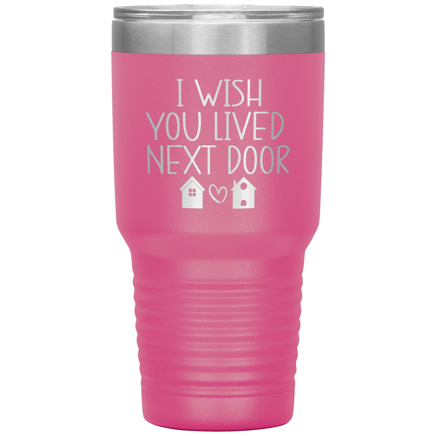 Wish You Lived Next Door Tumbler