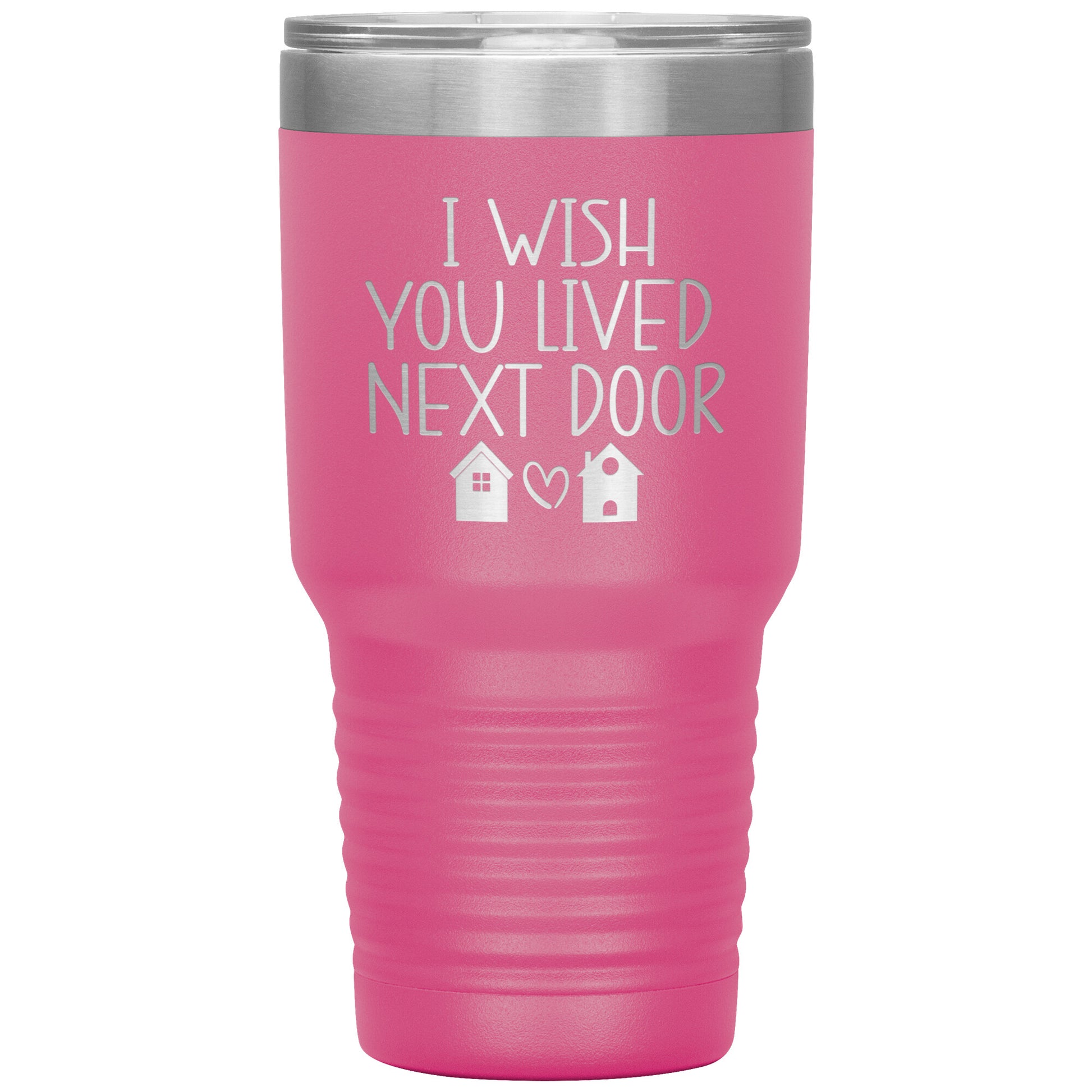 Wish You Lived Next Door Tumbler