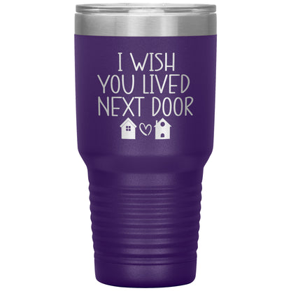 Wish You Lived Next Door Tumbler