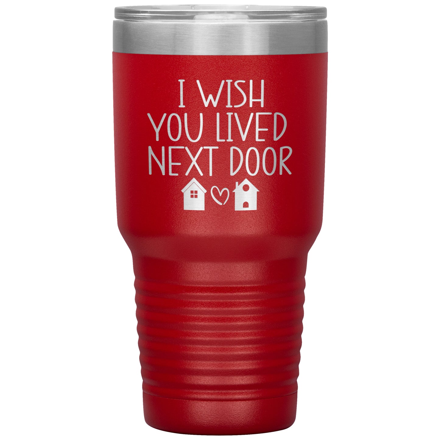 Wish You Lived Next Door Tumbler