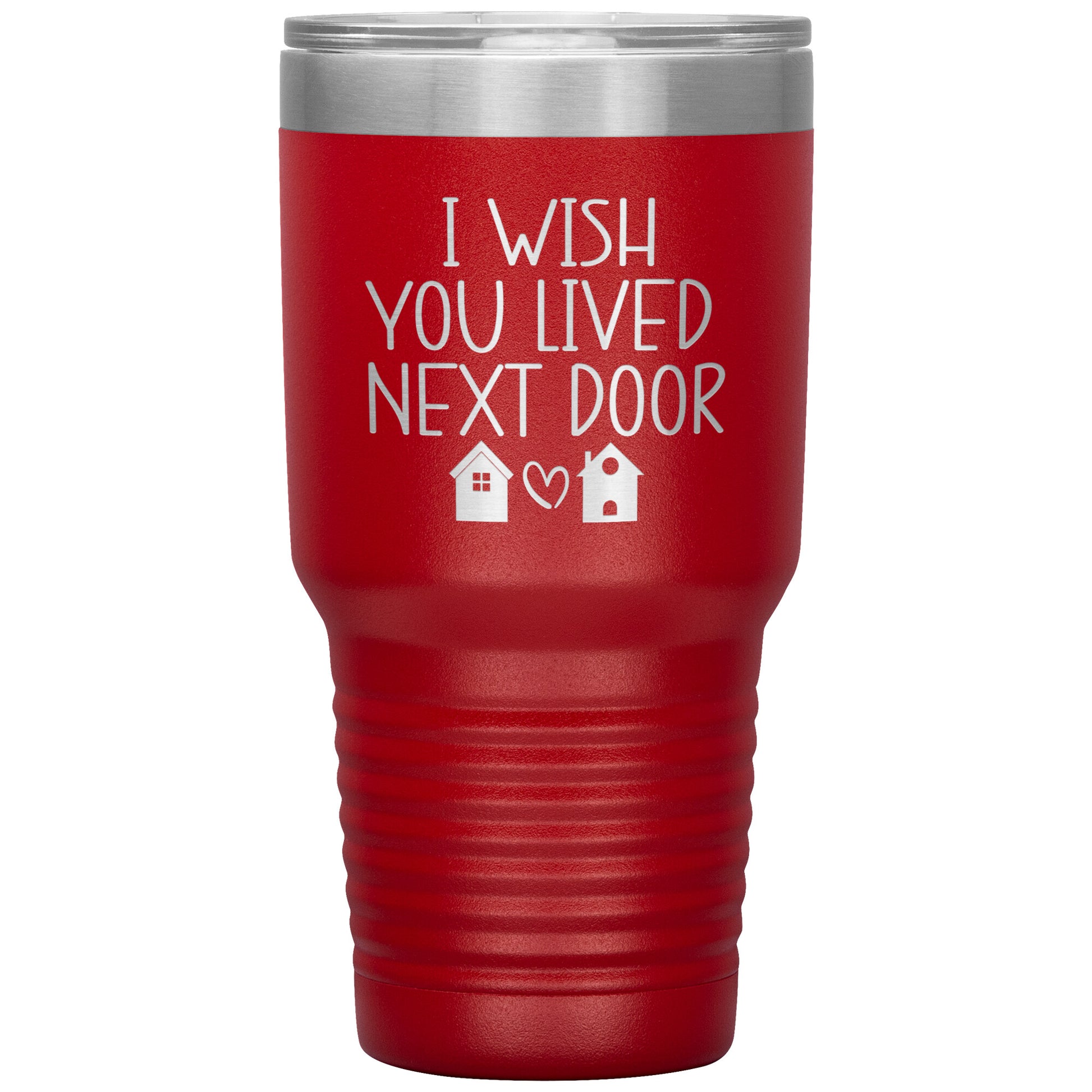 Wish You Lived Next Door Tumbler