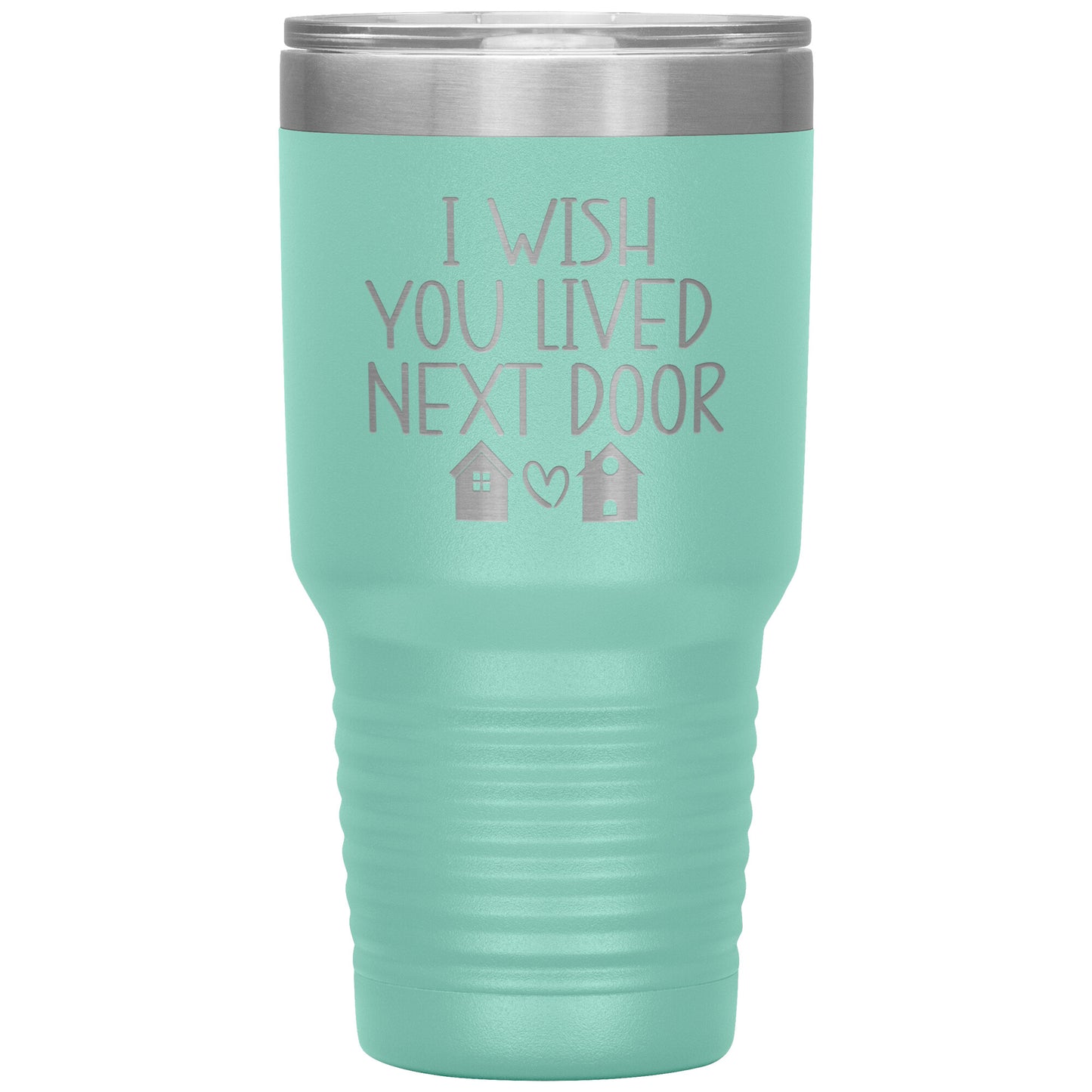 Wish You Lived Next Door Tumbler