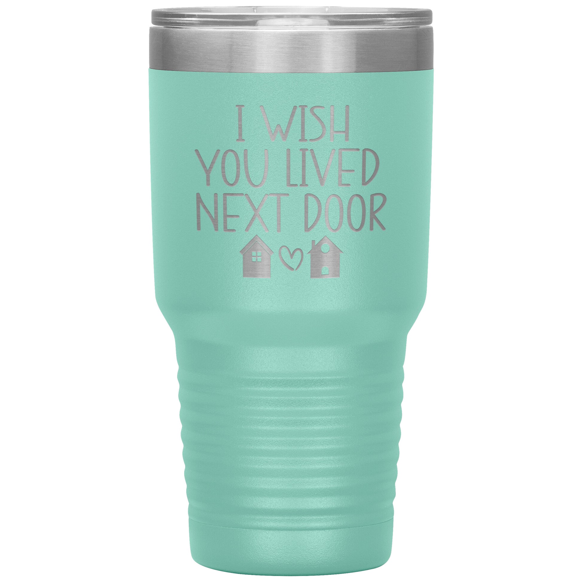 Wish You Lived Next Door Tumbler