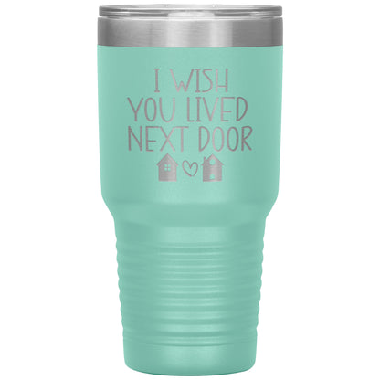 Wish You Lived Next Door Tumbler