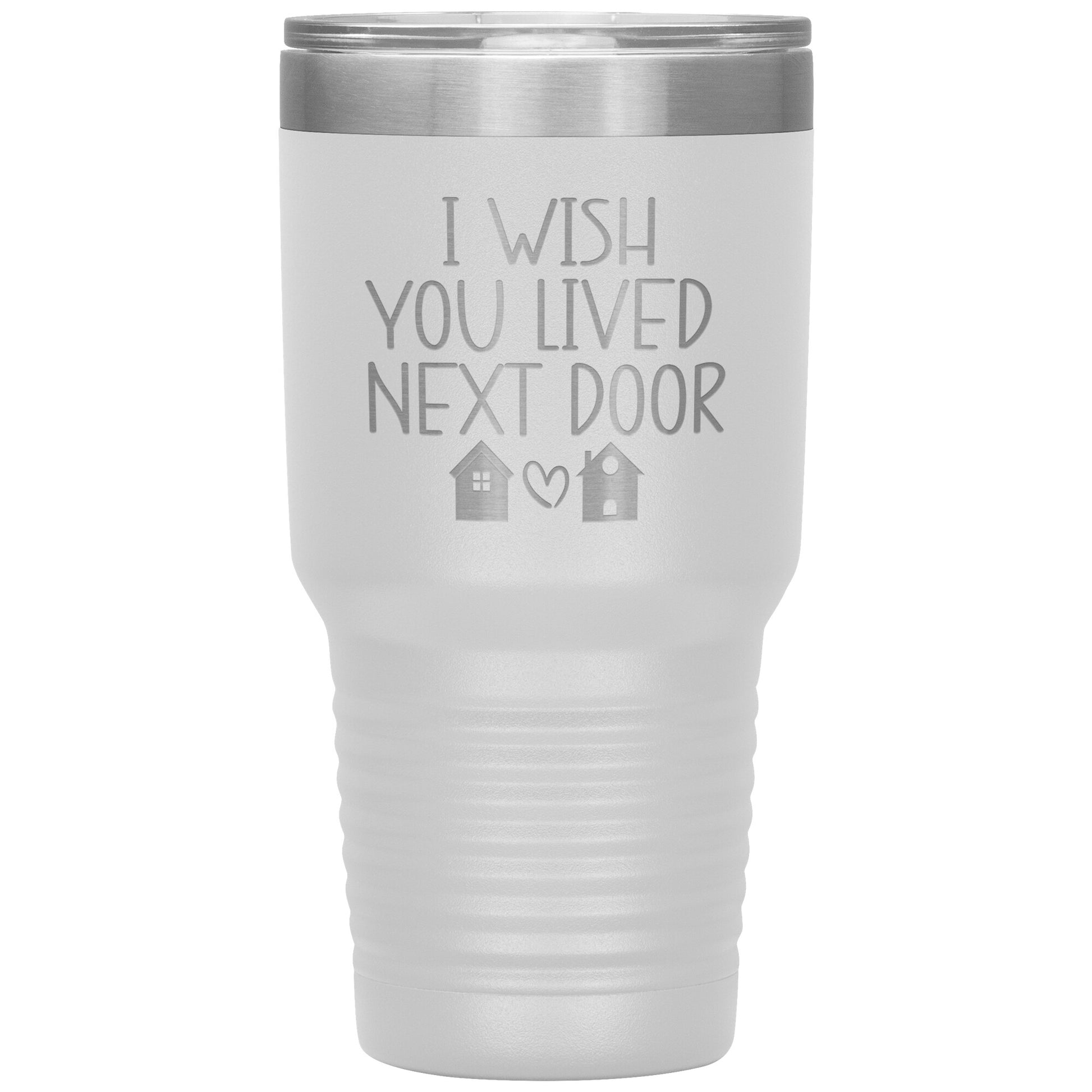 Wish You Lived Next Door Tumbler