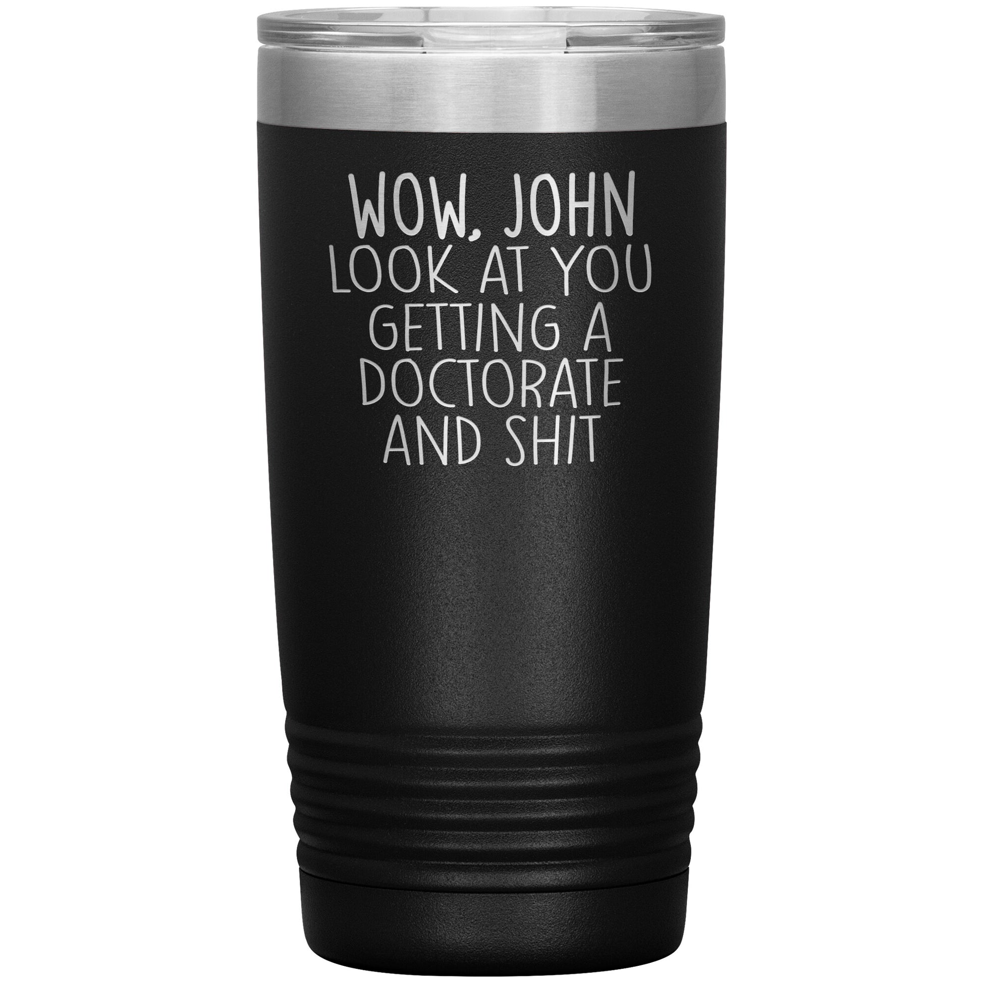 Wow Look at You Getting a Doctorate Tumbler