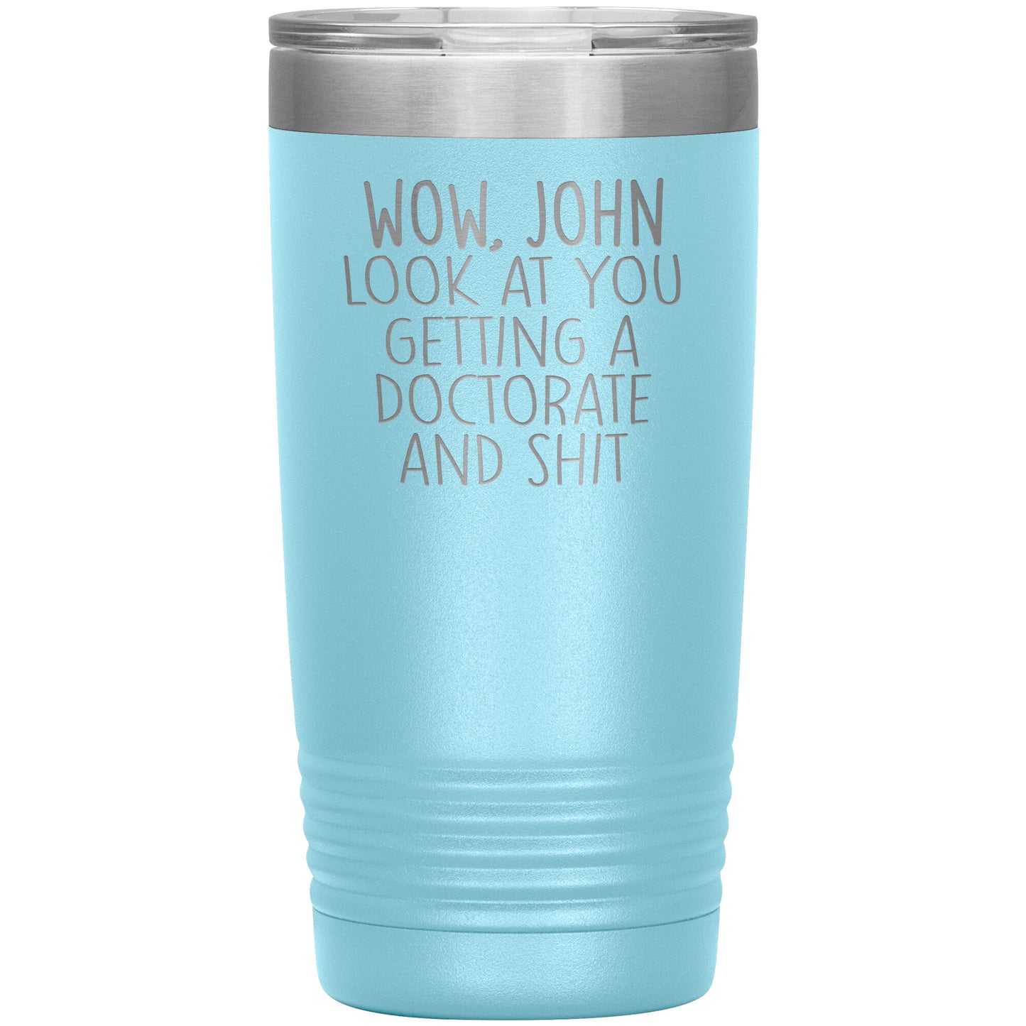 Wow Look at You Getting a Doctorate Tumbler