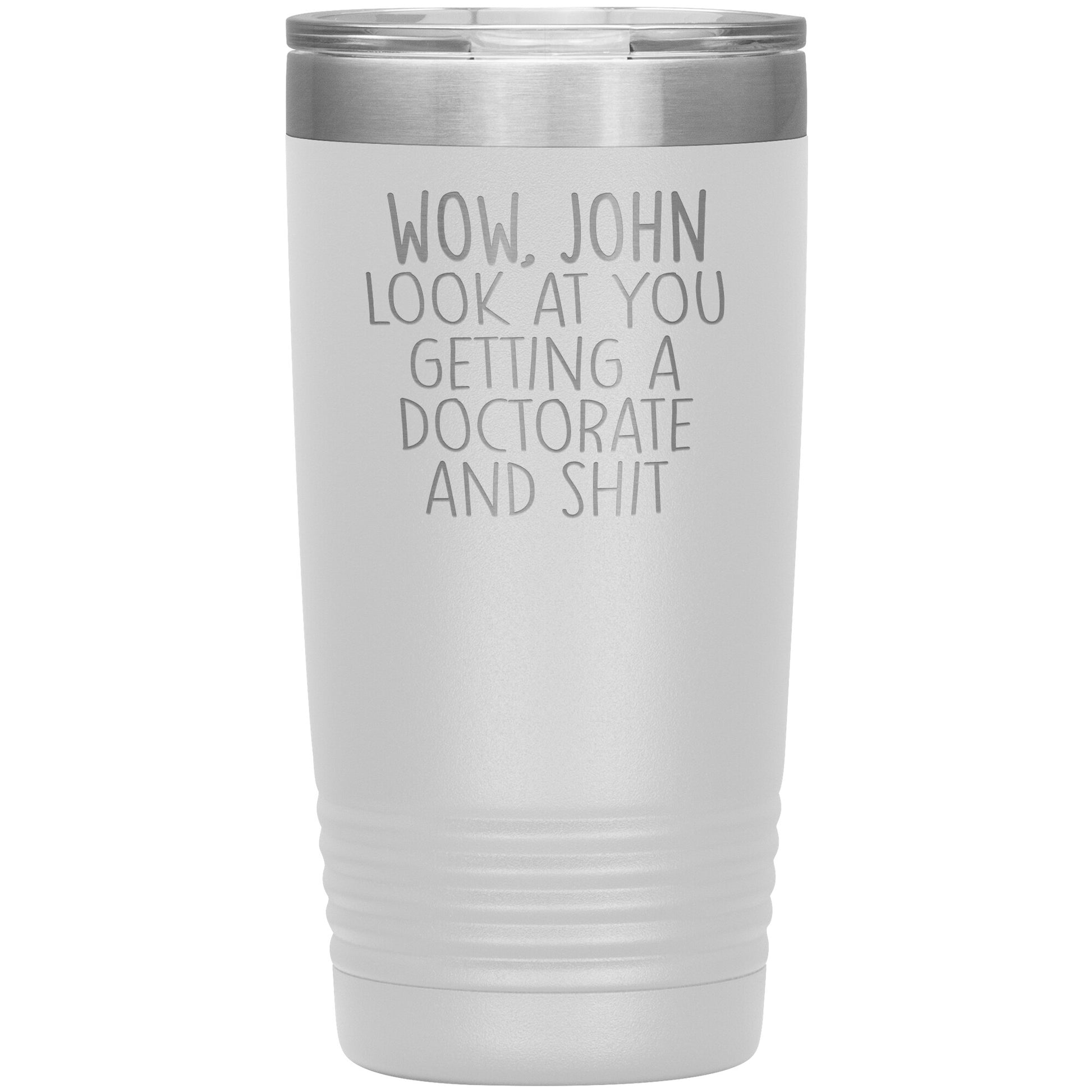 Wow Look at You Getting a Doctorate Tumbler