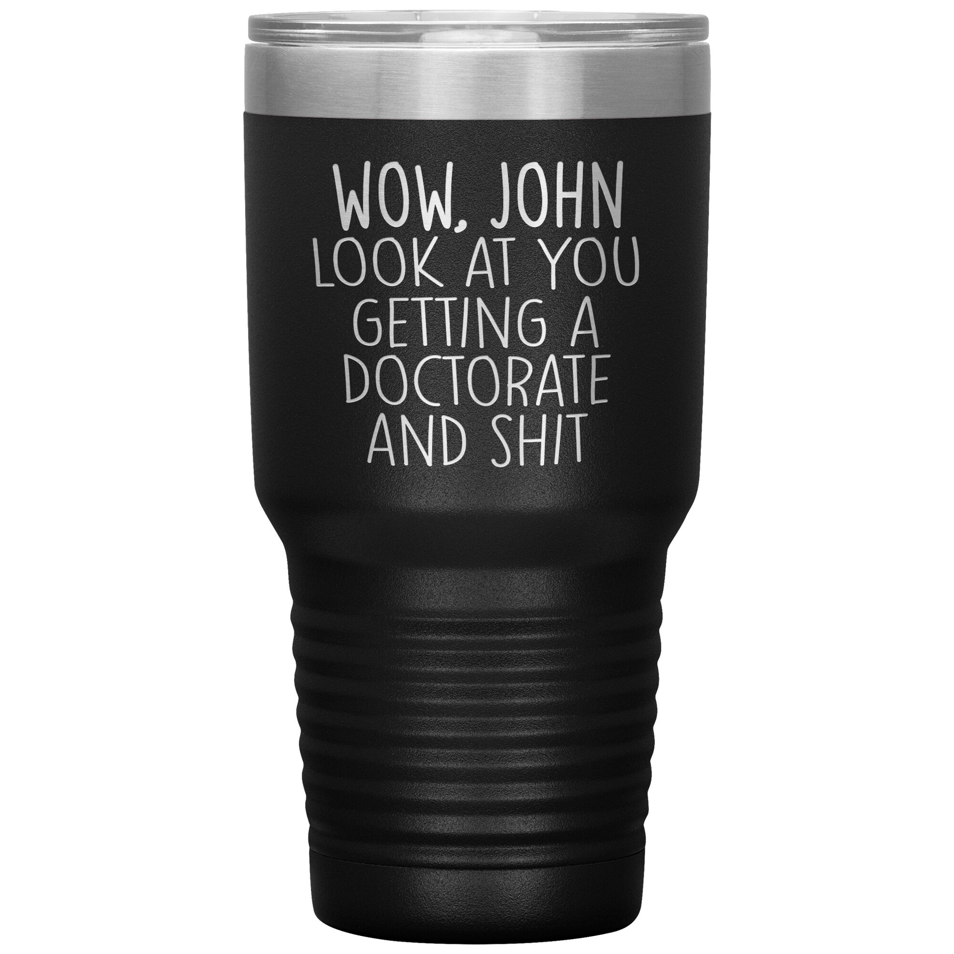 Wow Look at You Getting a Doctorate Tumbler