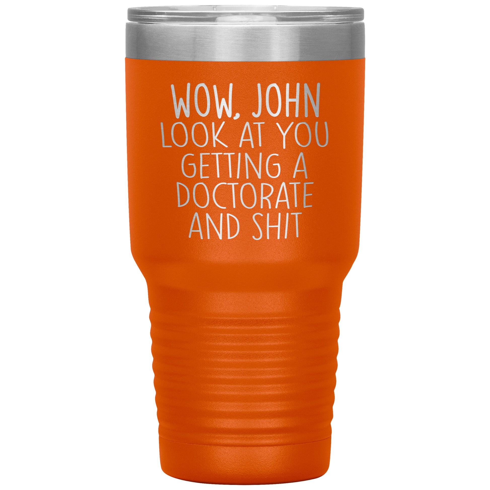 Wow Look at You Getting a Doctorate Tumbler