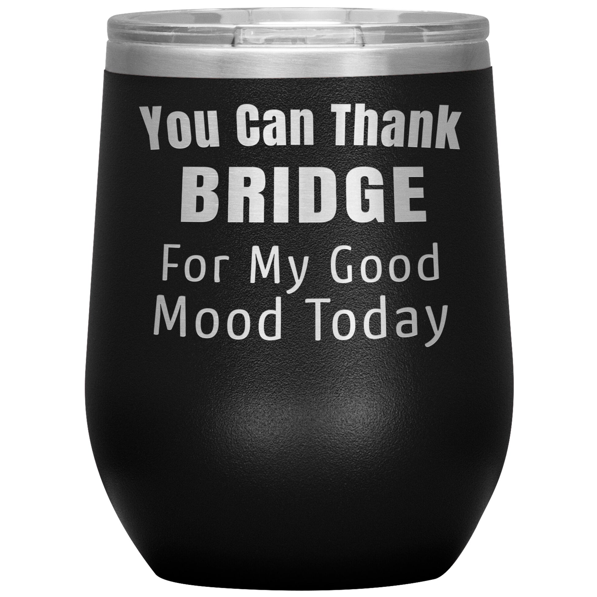 You Can Thank Bridge Good Mood Tumbler
