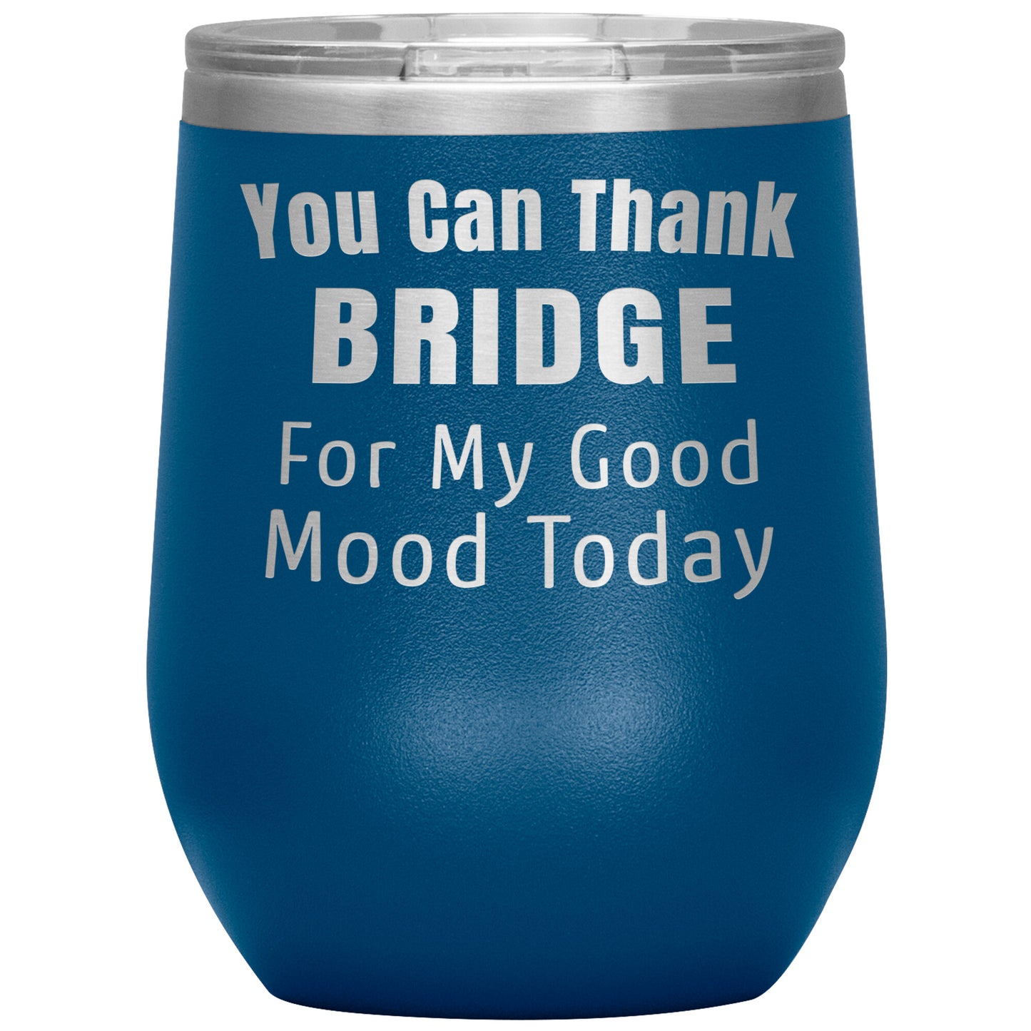 You Can Thank Bridge Good Mood Tumbler