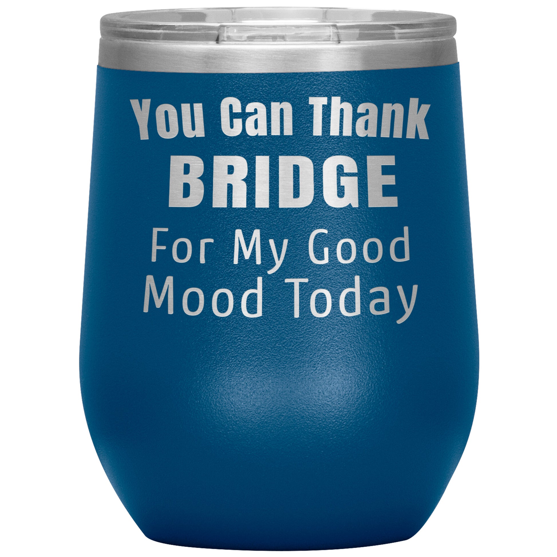 You Can Thank Bridge Good Mood Tumbler