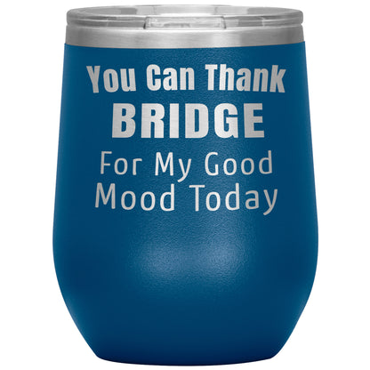 You Can Thank Bridge Good Mood Tumbler