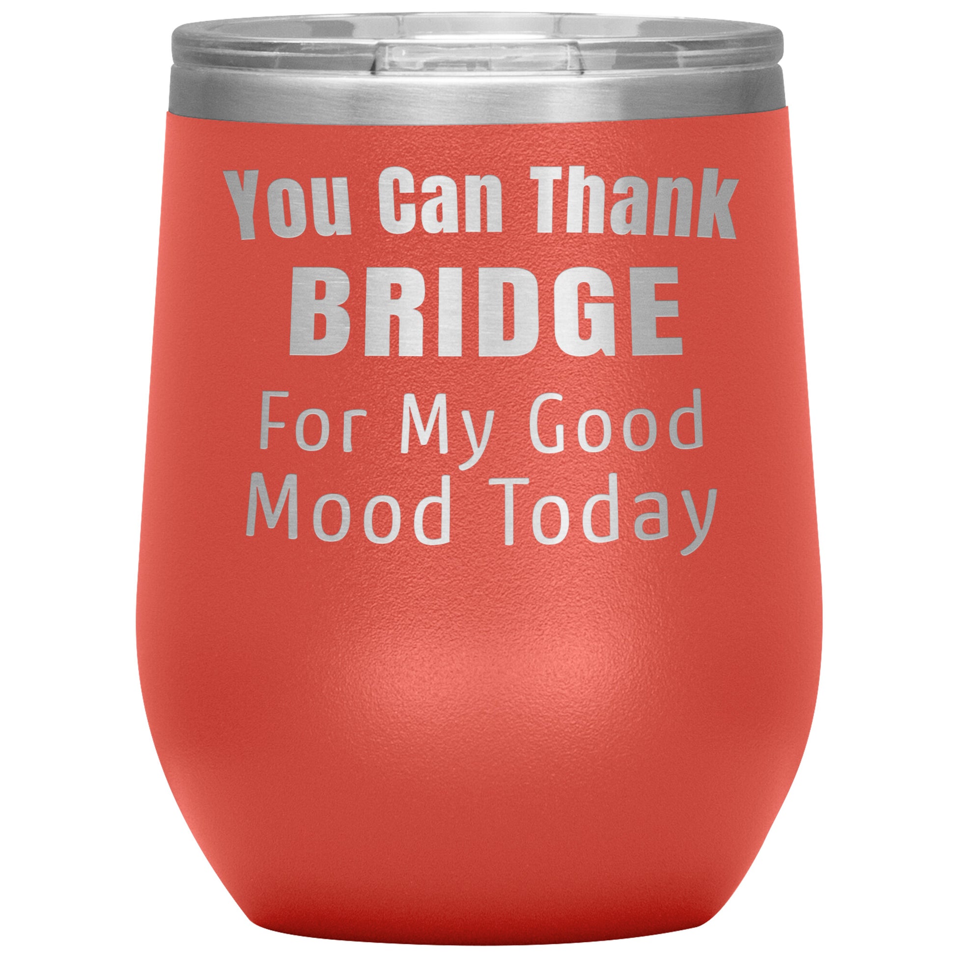 You Can Thank Bridge Good Mood Tumbler