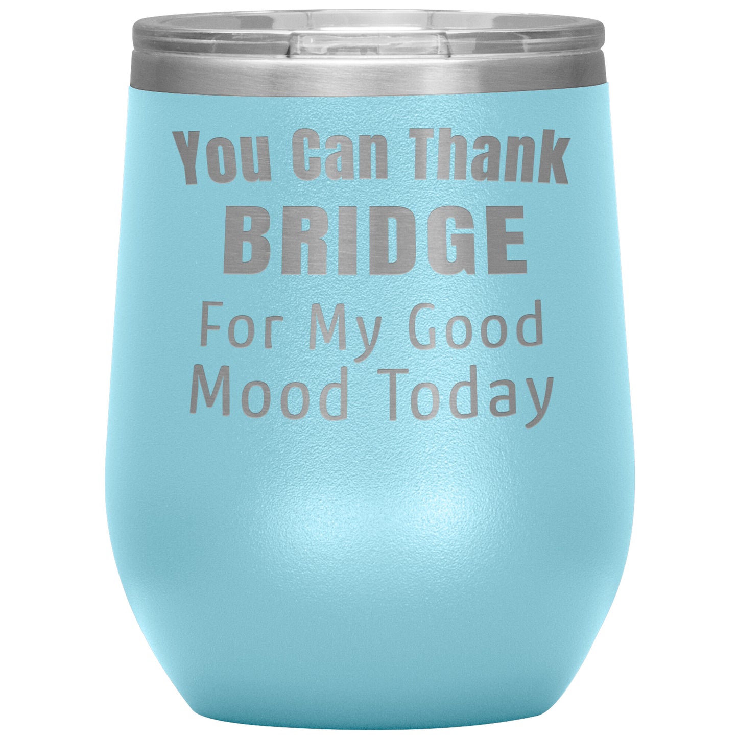 You Can Thank Bridge Good Mood Tumbler
