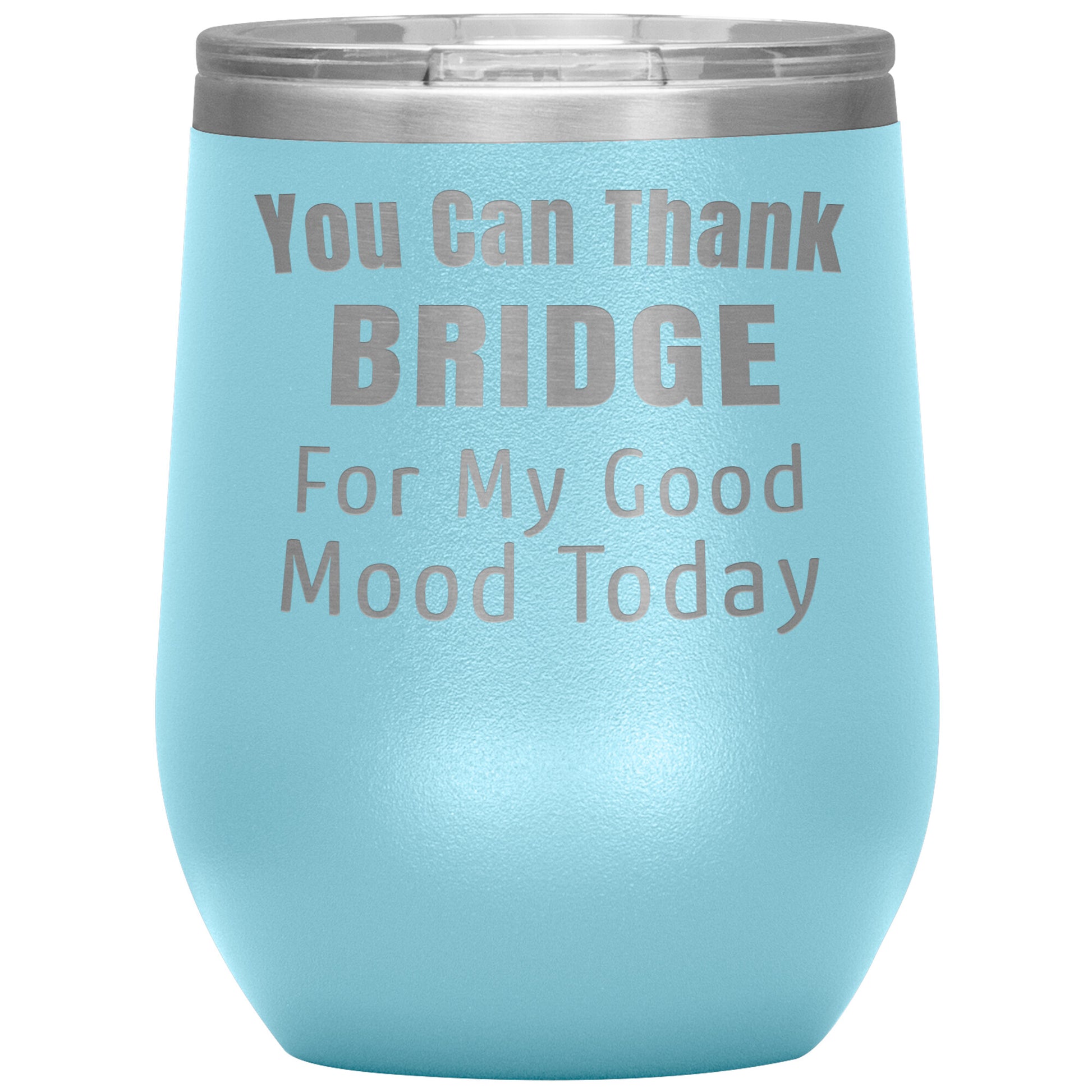You Can Thank Bridge Good Mood Tumbler