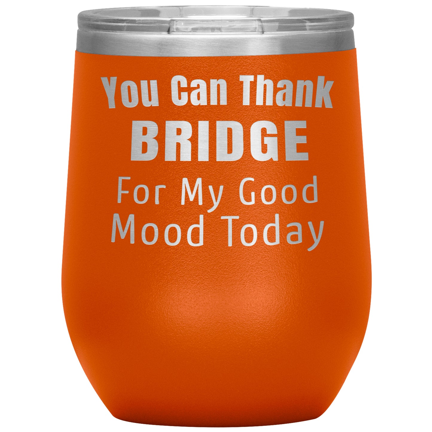 You Can Thank Bridge Good Mood Tumbler