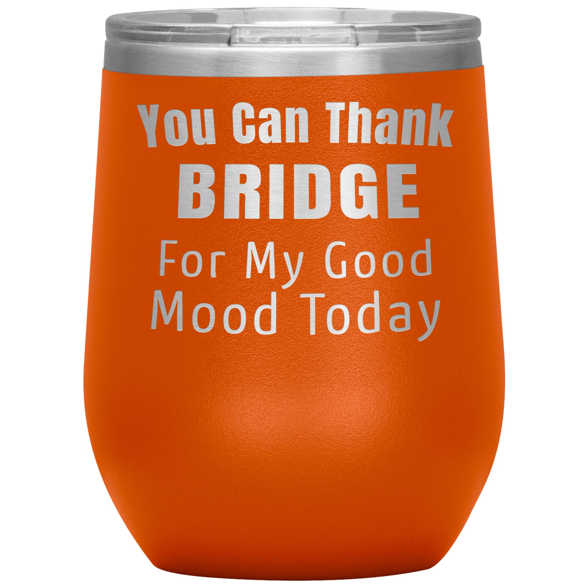 You Can Thank Bridge Good Mood Tumbler