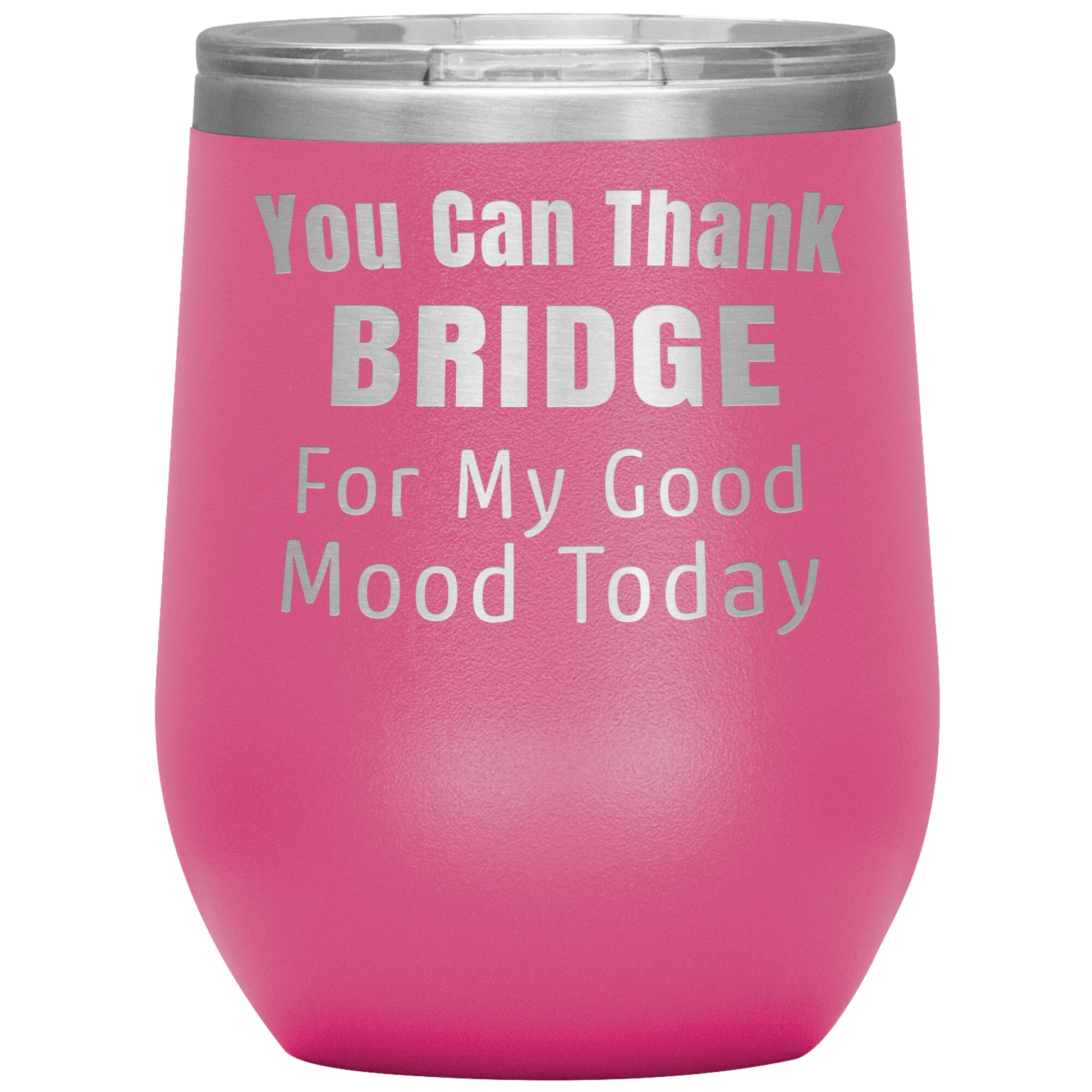 You Can Thank Bridge Good Mood Tumbler